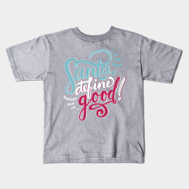 Santa, Define Good Kids T-Shirt by chrissyloo